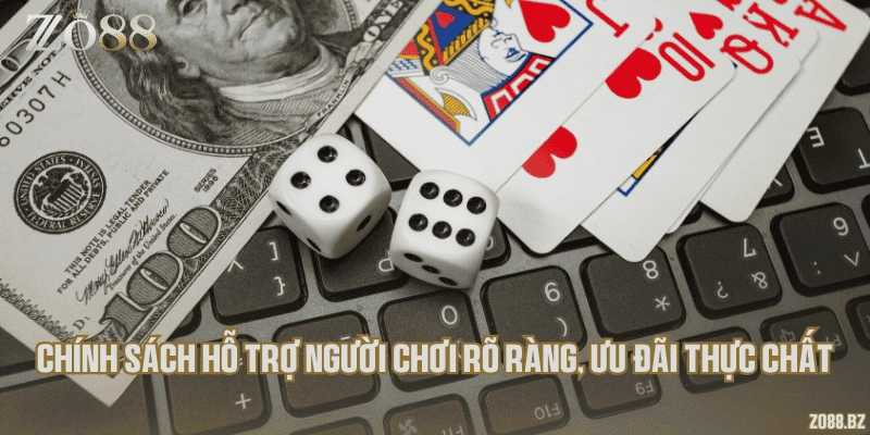Chính sách hỗ trợ người chơi rõ ràng, ưu đãi thực chất