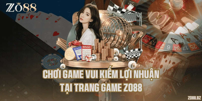 Chơi game vui kiếm lợi nhuận tại trang game Zo88
