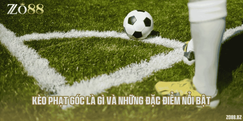 Kèo phạt góc là gì và những đặc điểm nổi bật