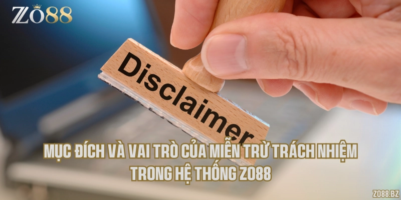 Mục đích và vai trò của miễn trừ trách nhiệm trong hệ thống Zo88